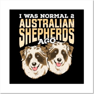 I Was Normal 2 Australian Shepherds Ago Posters and Art